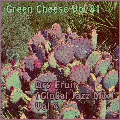Green Cheese - Vol. 81 Dry Fruit (Global Jazz Mix) Vol. 4