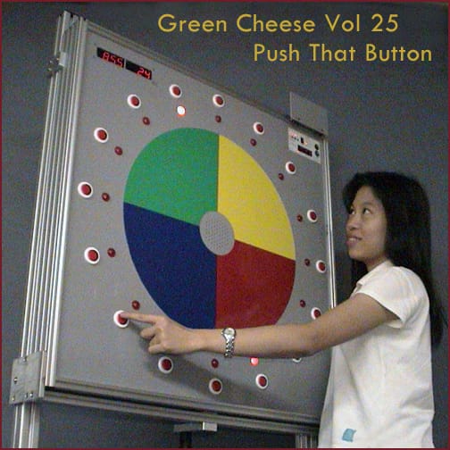 Green Cheese - Vol. 25 Push That Button