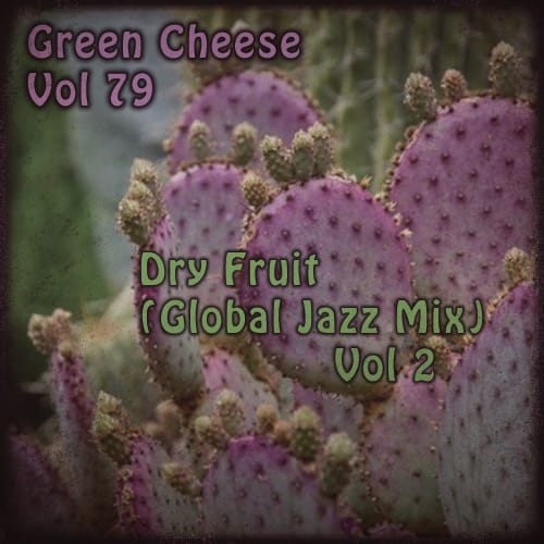 Green Cheese - Vol. 79 Dry Fruit (Global Jazz Mix) Vol. 2