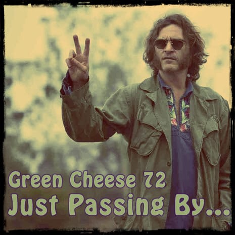 Green Cheese - Vol. 72 Just Passing By...