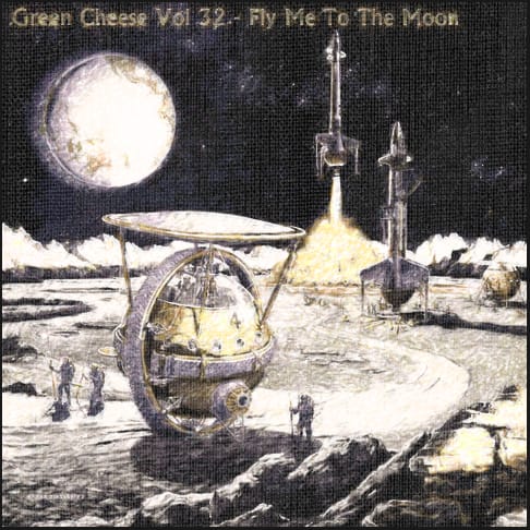 Green Cheese - Vol. 32 Fly Me To The Moon