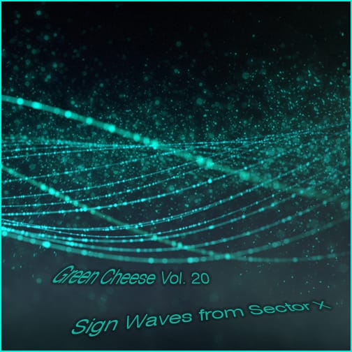Green Cheese - Vol. 20 Sign Waves From Sector X