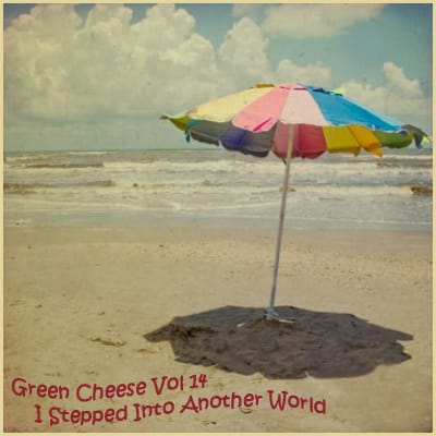 Green Cheese - Vol. 14 I Stepped Into Another World
