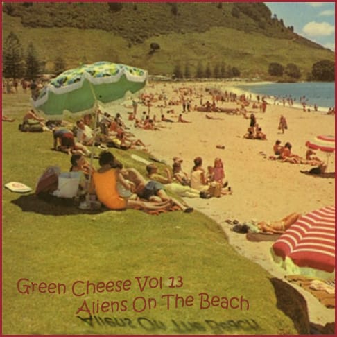 Green Cheese - Vol. 13 Aliens On The Beach