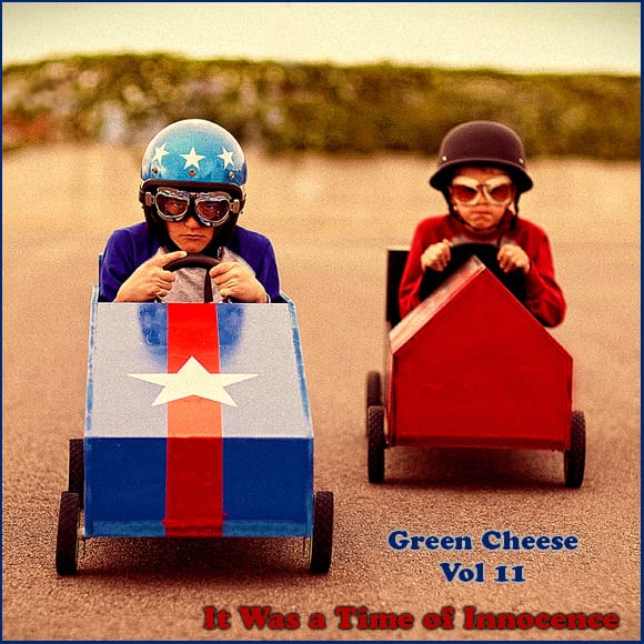 Green Cheese - Vol. 11 It Was a Time of Innocence