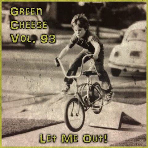 Green Cheese - Vol. 93 Let Me Out