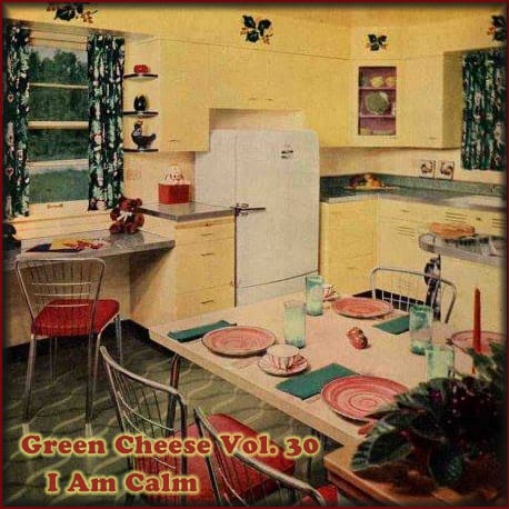 Green Cheese - Vol. 30 I Am Calm