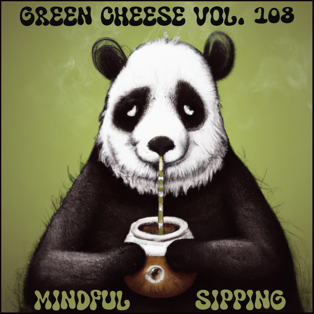 Green Cheese - Vol. 108 Mindful Sipping