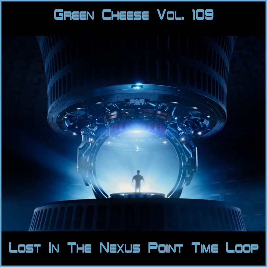 Green Cheese - Vol. 109 Lost In The Nexus Point Time Loop