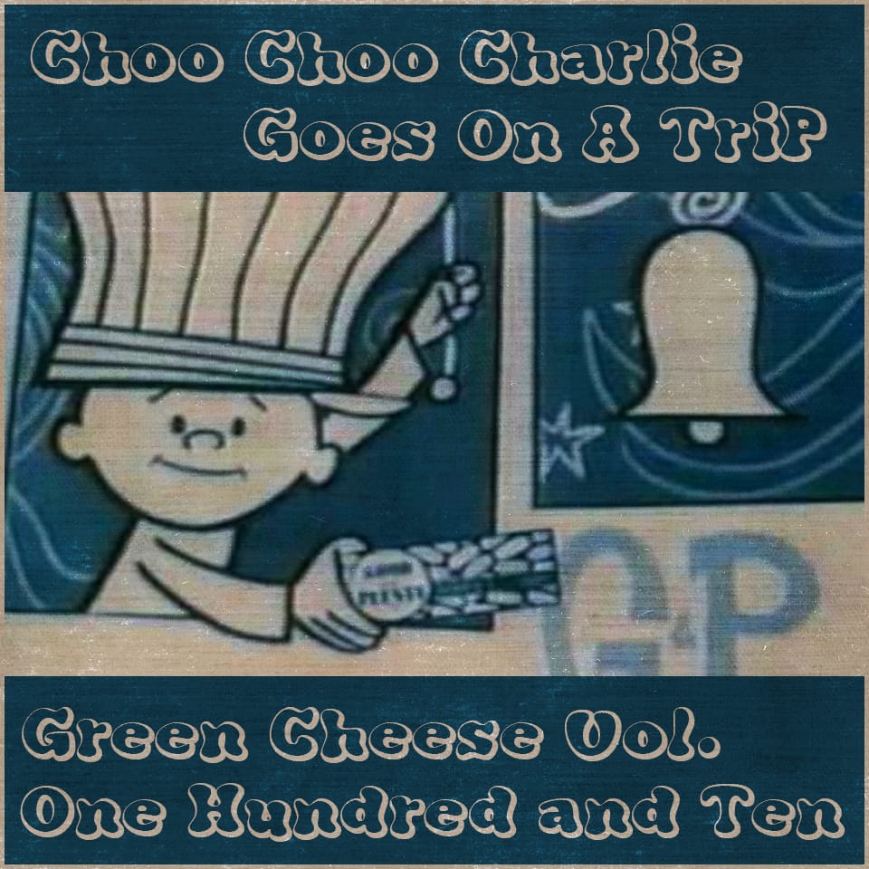 Green Cheese - Vol. 110 Choo Choo Charlie Goes On A TriP