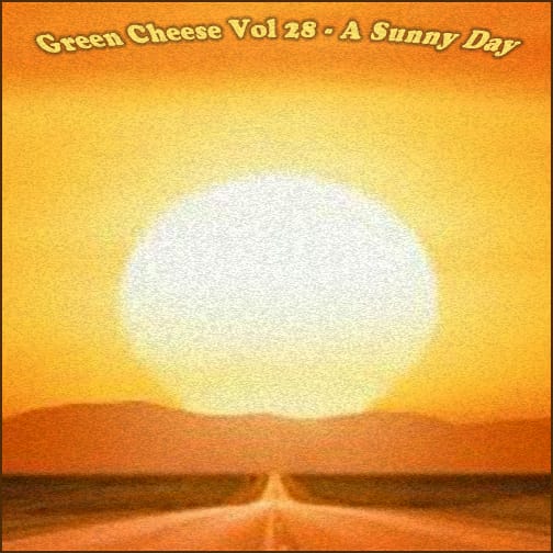 Green Cheese - Vol. 28 A Sunny Day