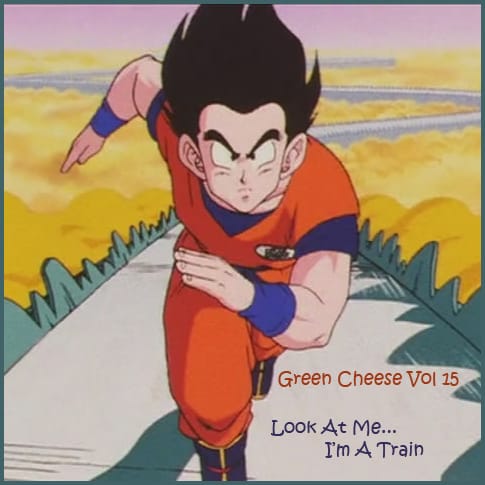 Green Cheese - Vol. 15 Look At Me... I'm A Train