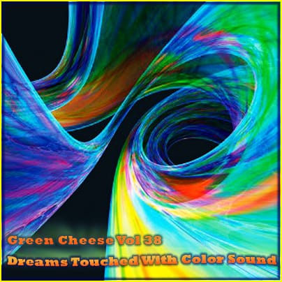 Green Cheese - Vol. 38 Dreams Touched With Color Sound