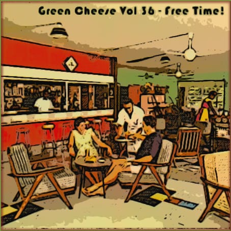 Green Cheese - Vol. 36 Free Time