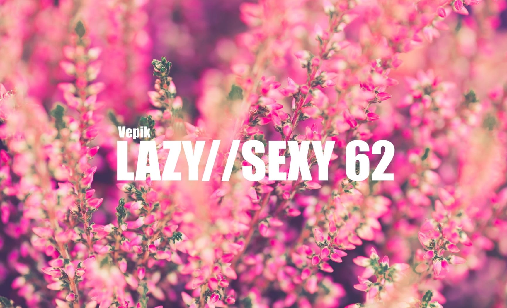 Vepik - Lazy//Sexy 62 "Rejuvenation"