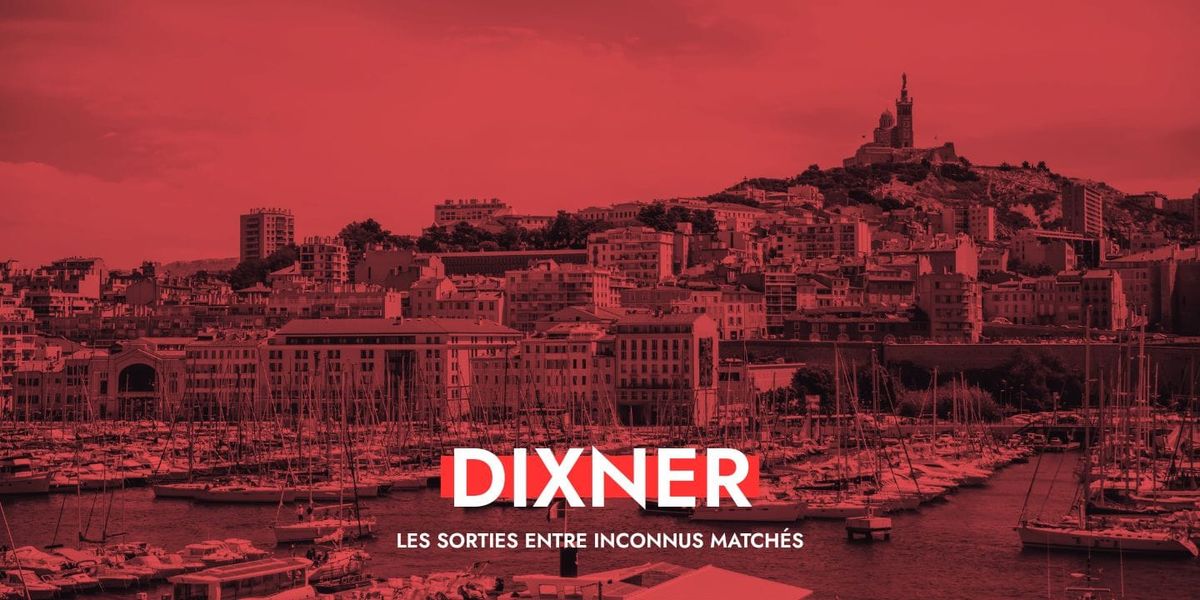 Dixner à Marseille : le goût des rencontres vraies