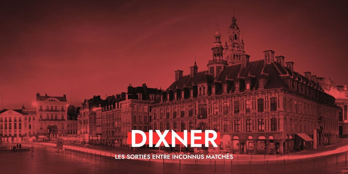 Dixner à Lille : quand les inconnus se rencontrent pour de vrai