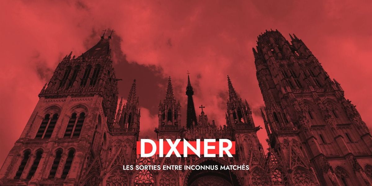 Dixner à Rouen : une nouvelle façon de faire des rencontres dans la ville