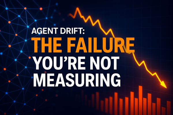 Agent Drift: The Failure You’re Not Measuring