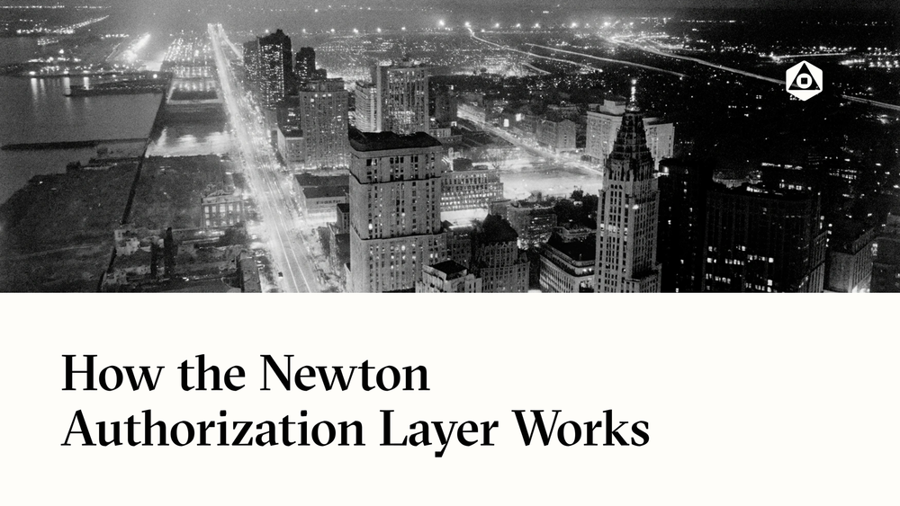 How the Newton Authorization Layer Works