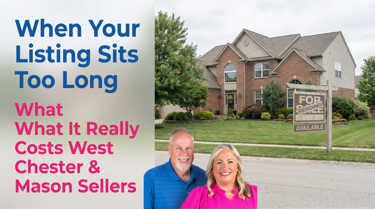 What Happens to Your Home's Price When It Sits Too Long in West Chester or Mason