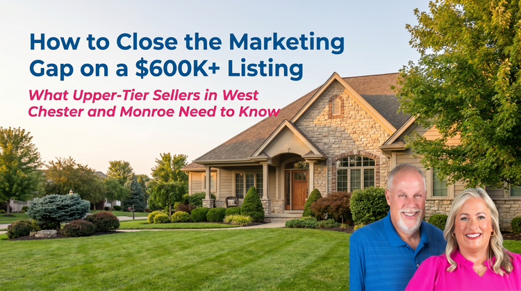 The Marketing Gap That's Costing $600K+ Sellers Real Money in West Chester and Monroe