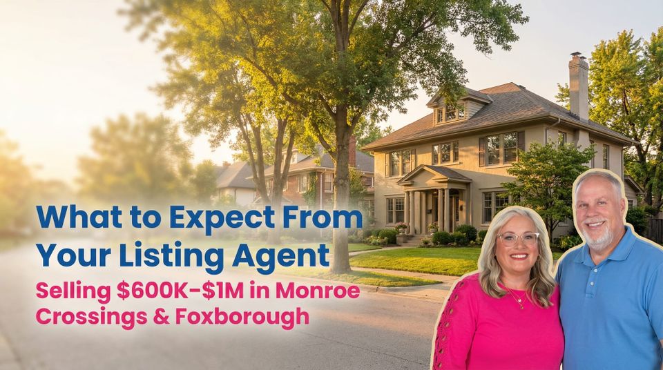What Sellers of $600K–$1M Homes in Monroe Crossings and Foxborough Should Expect From Their Agent
