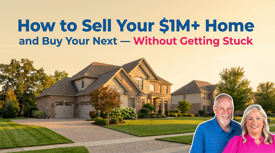 Selling a $1M+ Home While Buying Your Next One: How Couples in Southwest Ohio Navigate the Timing Without Getting Stuck