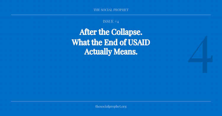 Issue #4: "The Social Prophet Issue 4 — What the End of USAID Actually Means"