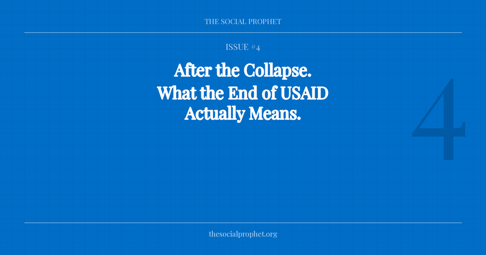 Issue #4: "The Social Prophet Issue 4 — What the End of USAID Actually Means"