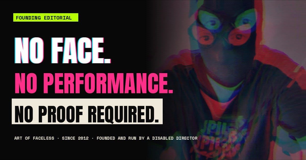 No Face. No Performance. No Proof Required.