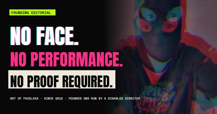 No Face. No Performance. No Proof Required.