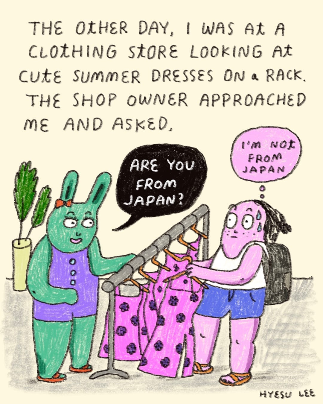 Simple drawing of a pink character browsing through pink dresses. Caption reads: "The other day, I was at a clothing store looking at cute summer dresses on a rack. The shop owner approached me and asked..." A green bunny in a purple jumpsuit (the shop owner) says: "Are you from Japan?" The pink character thinks: "I'm not from Japan".