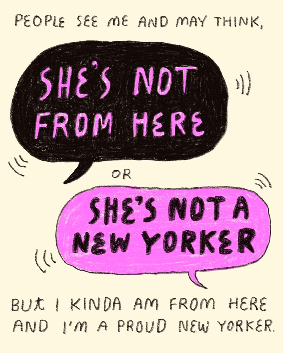 Caption reads: "People see me and may think...". Then two speech bubbles, one pink, one black, read: "She's not from here" and "She's not a New Yorker". A second caption adds: "But I kinda am from here and I'm a proud New Yorker."