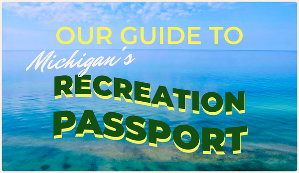 Your Michigan State Park adventures begin with a Recreation Passport.