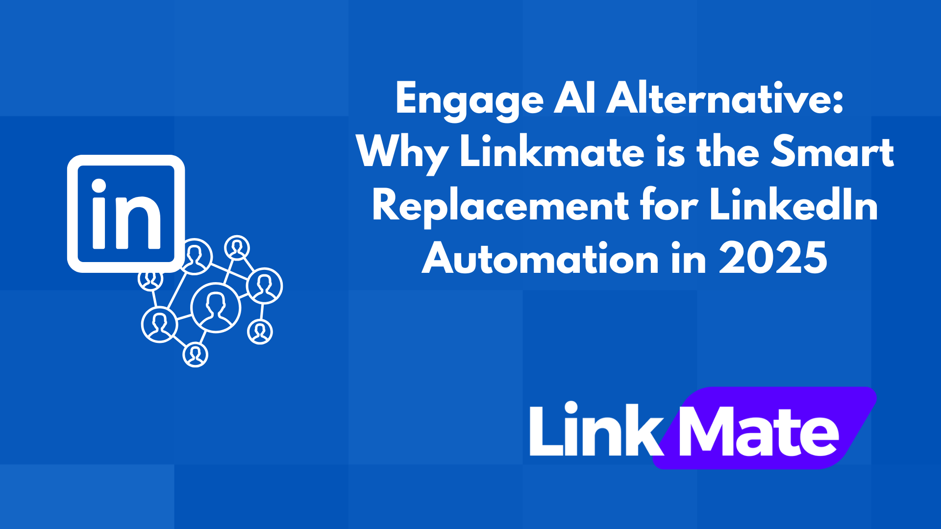 Engage AI Alternative: Why Linkmate is the Smart Replacement for LinkedIn Automation in 2025