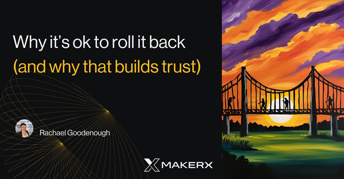 Why it’s ok to roll it back (and why that builds trust)