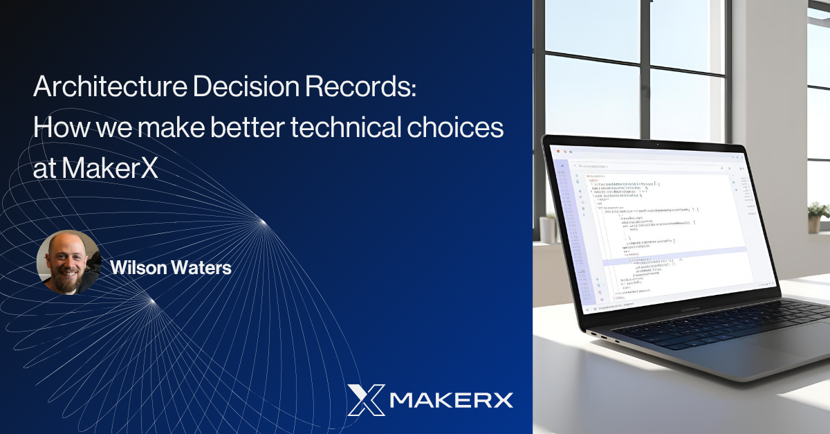 Architecture Decision Records: How we make better technical choices at MakerX