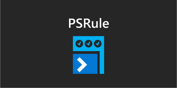 PSRule - Lessons in improving your Azure Infrastructure as Code testing