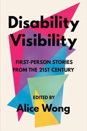 Image of the cover of Disability Visibility: First-Person Stories from the 21st Century. The cover is a set of overlapping pink, purple, blue, green &amp; yellow triangles, over laid with black sans-serif text.