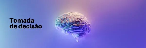 Tomada de decisão pela perspectiva da neurociência e psicologia: Parte 1