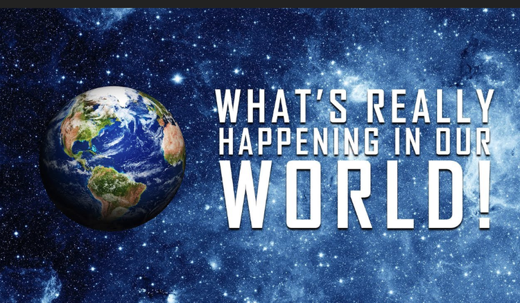 WHAT IS HAPPENING IN OUR WORLD?