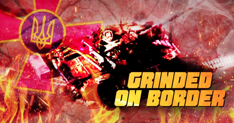 Ukrainian Army ‘grinded’ on the Russian Border