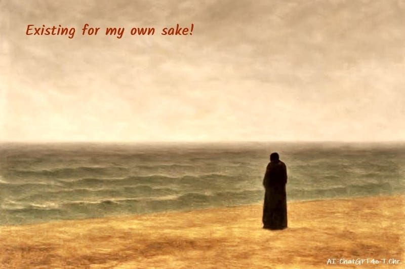 EXISTING FOR MY OWN SAKE