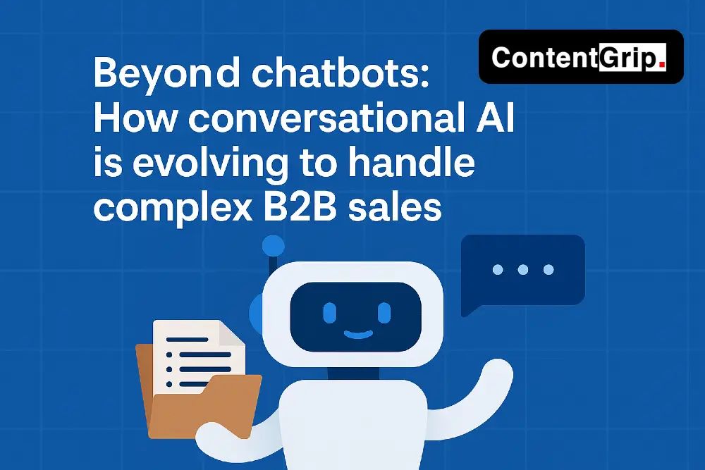 Beyond chatbots: How conversational AI is evolving to handle complex B2B sales