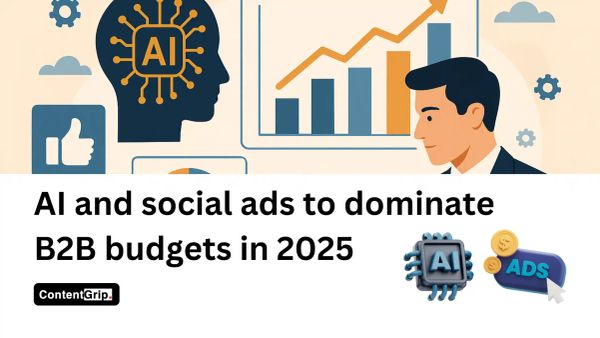AI and social ads to dominate B2B budgets in 2025