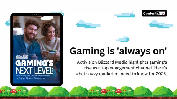 Gaming trends for marketers based on Activision Blizzard media report "Gaming’s Next Level: The Power of Platforms"