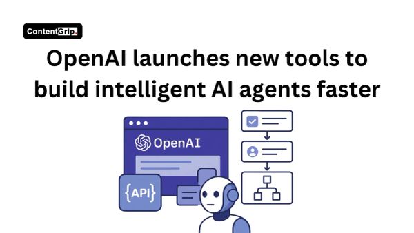 OpenAI launches new tools to build intelligent AI agents faster