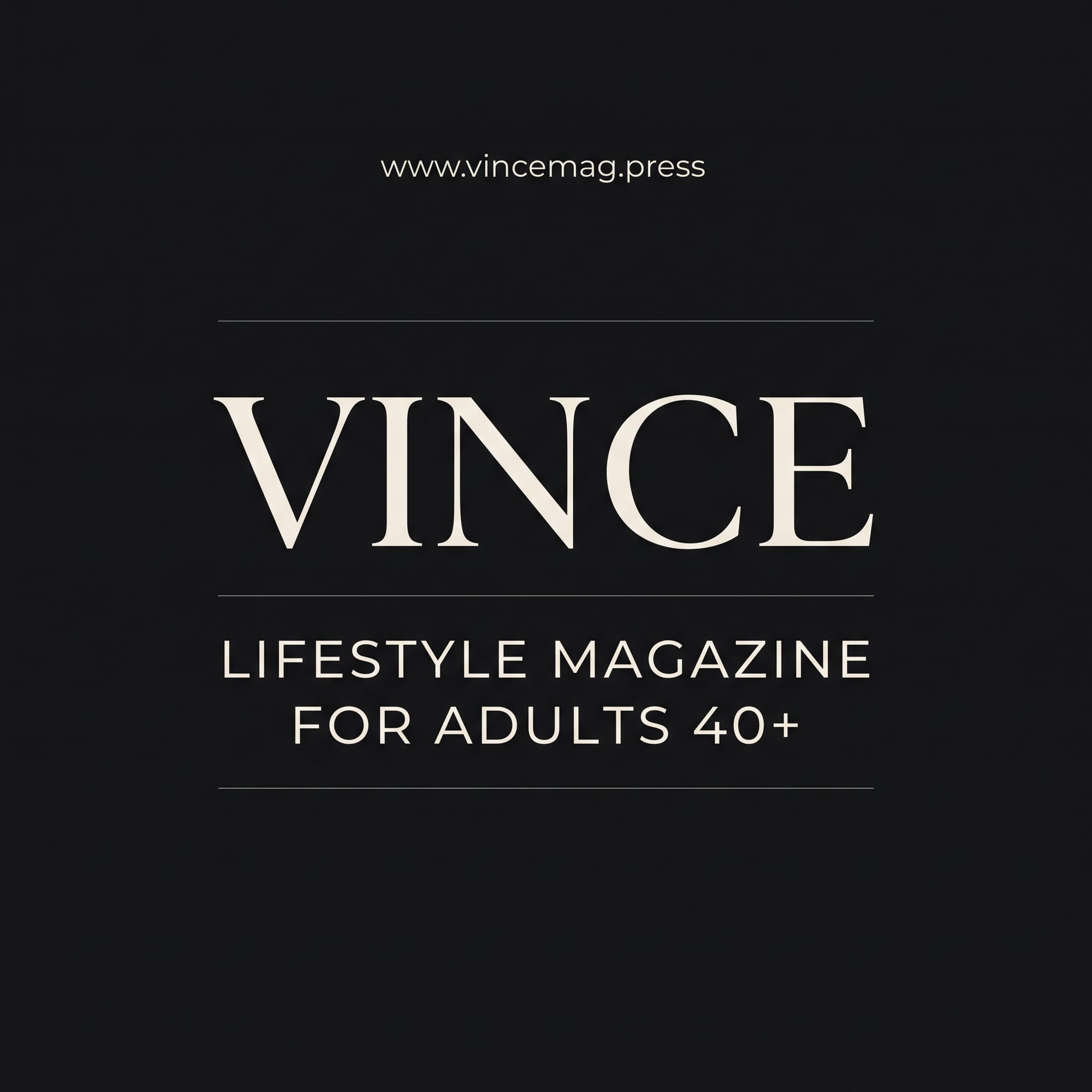 VINCE Lifestyle Magazine & Community for Adults 40+