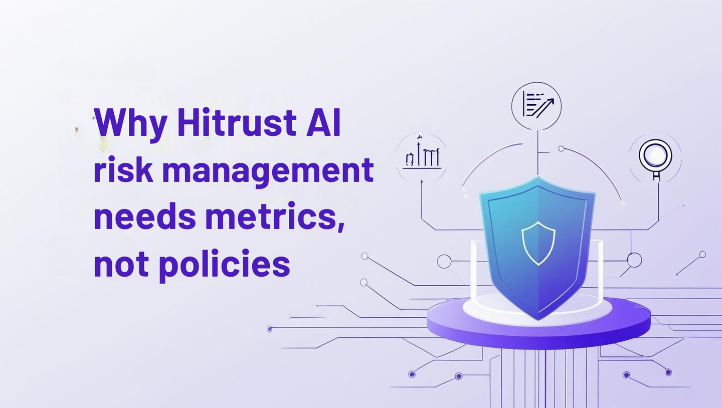 Why HITRUST AI Risk Management Needs Metrics, Not Policies